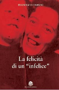 La felicità di un 'infelice', di Francesco Casprini in Biblioteca Comunale il 15 marzo 2017 La felicità di un 'infelice', di Francesco Casprini in Biblioteca Comunale il 15 marzo 2017